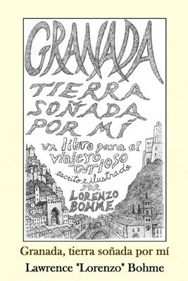 bokomslag Granada, tierra soñada por mí: Una guía histórica y artística de la Alhambra y el Albaicín de Granada