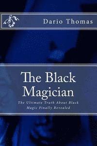 bokomslag The Black Magician: The Ultimate Truth About Black Magic Finally Revealed