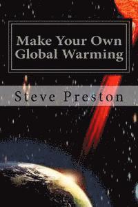 bokomslag Make Your Own Global Warming: Using HAARP, Chemtrails, and the Sun