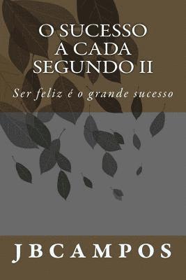 bokomslag O sucesso a cada segundo II: Ser feliz é o grande sucesso