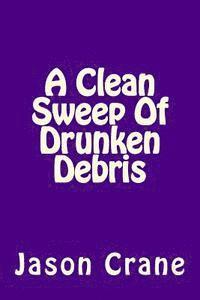 A Clean Sweep Of Drunken Debris 1