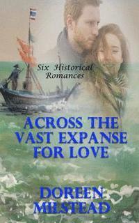 Across The Vast Expanse For Love: Six Historical Romances 1