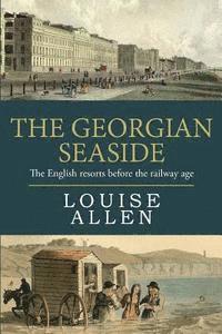 bokomslag The Georgian Seaside: The English resorts before the railway age