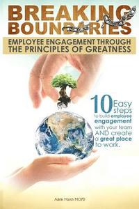 bokomslag Breaking Boundaries: Employee Engagement through the Principles of Greatness: 10 Easy steps to build, inspire and manage your team, cultiva