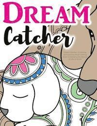 bokomslag Dream Catcher: A Calming and Inspiring Adult Coloring Book Celebrating the Beauty of Life on Earth: Powerful Colouring Book for Relax