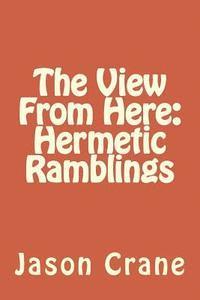 The View From Here: Hermetic Ramblings 1