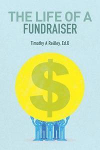 Ed D. Timothy a. Reilley - The Life of a Fundraiser: Making A Difference, Häftad