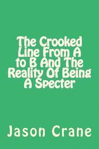 bokomslag The Crooked Line From A to B And The Reality Of Being A Specter