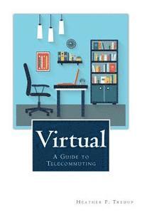 bokomslag Virtual: A Guide to Telecommuting