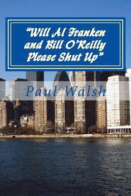 Paul A Walsh Esq, Paul a Walsh, Paul A. Walsh Esq, Paul a. Walsh, Paul A Walsh Esq., Paul A Walsh - Will Al Franken and Bill O'Reilly Please Shut Up, Häftad