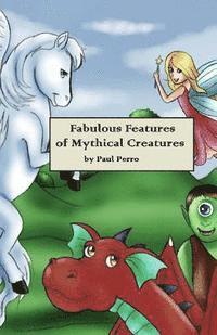 bokomslag Fabulous Features of Mythical Creatures: A Paul Perro Poem Picture Book