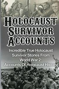 bokomslag Holocaust Survivor Accounts: Incredible True Holocaust Survivor Stories From World War 2: Accounts Of Holocaust History