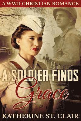 bokomslag A Soldier Finds Grace: A Christian Military Romance