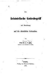 bokomslag Der aristotelische Gottesbegriff mit Beziehung auf die christliche Gottesidee