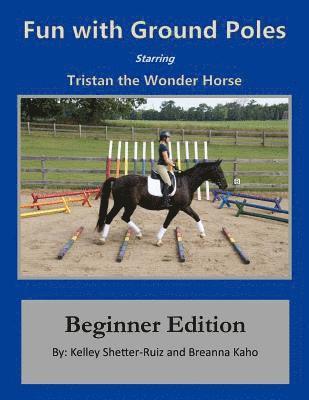 Tristan the Wonder Horse and Fun with Ground Poles: Beginner Edition 1