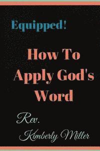 How to Apply God's Word: Equipped! A Handbook for the Doer of God's Word 1