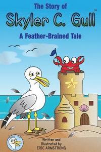 bokomslag The Story of Skyler C. Gull: A Feather-Brained Tale
