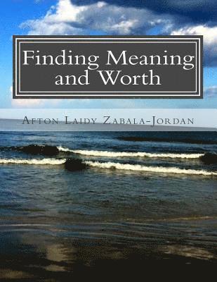 Finding Meaning and Worth: A Book of Heartfelt Poetry 1