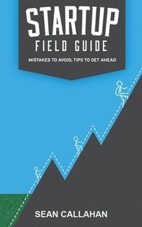 bokomslag Startup Field Guide: Mistakes To Avoid, Tips To Get Ahead