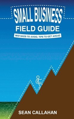 Small Business Field Guide: Mistakes To Avoid, Tips To Get Ahead 1