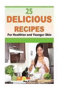 bokomslag 25 Delicious Recipes for Healthier and Younger Skin
