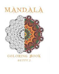 bokomslag Mandala: Coloring by Betty J.: Coloring for relax: Featuring Mandalas, Henna Inspired Flowers, Activity Books