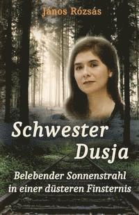 Schwester Dusja: Belebender Sonnenstrahl in einer düsteren Finsternis 1