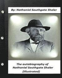 bokomslag The autobiography of Nathaniel Southgate Shaler (ILLUSTRATED)