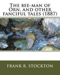 bokomslag The bee-man of Orn, and other fanciful tales (1887) by: Frank R. Stockton