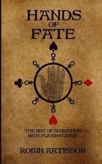 Robin Artisson, Caroline St Clair - Hands of Fate: The Art of Divination with Playing Cards, Häftad
