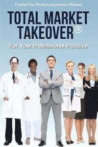 bokomslag Total Market Takeover(R) For Your Professional Practice