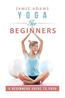 Yoga for Beginners: Yoga For Beginners 1