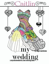 bokomslag my wedding Caitlin: Adult Coloring Books, Personalized Gifts, Wedding Gifts, Bride Gifts