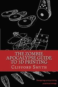 bokomslag The Zombie Apocalypse Guide to 3D printing: Designing and printing practical objects