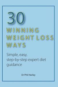 bokomslag 30 Winning Weight Loss Ways: Simple, Easy, Step-by-step Expert Diet Guidance
