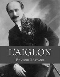 bokomslag L'Aiglon: A Play in Six Acts
