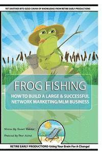 Russell Webster - Frog Fishing: The Secrets of Building a Successful Network Marketing/MLM Business!, Häftad