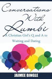 Conversations with Rumbi: A Christian Girl's Q & A to Waiting and Dating 1