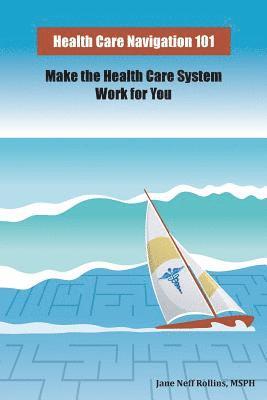 bokomslag Health Care Navigation 101: Make the Health Care System Work for You