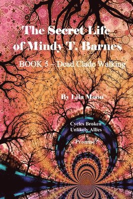 The Secret Life of Mindy T. Barnes - BOOK 5 - Dead Clade Walking: Cycles Broken, Unlikely Allies, Promise? 1