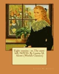 bokomslag Eight cousins: or, The aunt-hill. NOVEL By Louisa M. Alcott (World's Classics)