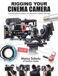 bokomslag Rigging Your Cinema Camera: A practical guide to product, cost, fabrication, assembly, and usage