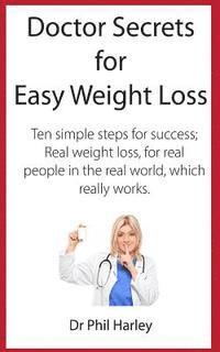 bokomslag Doctor Secrets for Easy Weight Loss: Ten Simple Steps for Success; Real Weight Loss, for Real People in the Real World, Which Really Works