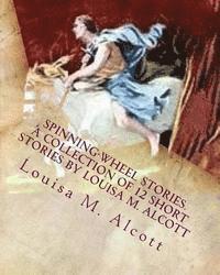 bokomslag Spinning-Wheel Stories. A collection of 12 short stories by Louisa M. Alcott: Children's stories