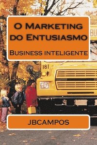 bokomslag O Marketing do Entusiasmo: Uma palestra, que se transforma em livro
