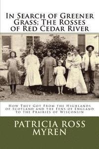 bokomslag In Search of Greener Grass; The Rosses of Red Cedar River: (How They Got From the Highlands of Scotland and the Fens of England to the Prairies of Wis