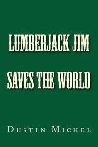 bokomslag Lumberjack Jim Saves the World