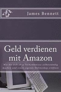 bokomslag Geld Verdienen Mit Amazon: Wie Sie Sich Ohne Vorkenntnisse Selbstst