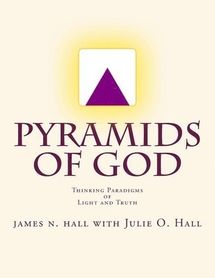 Pyramids of God: Thinking Paradigms of Light and Truth 1