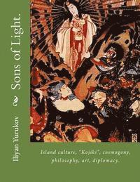 bokomslag Sons of Light.: Island culture, 'Kojiki', cosmogony, philosophy, art, diplomacy.